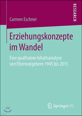 Erziehungskonzepte Im Wandel: Eine Qualitative Inhaltsanalyse Von Elternratgebern 1945 Bis 2015