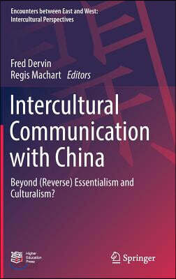 Intercultural Communication with China: Beyond (Reverse) Essentialism and Culturalism?