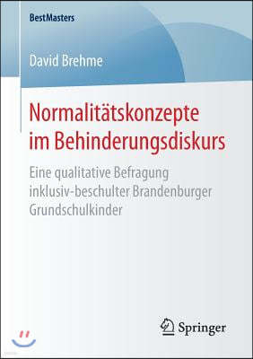 Normalitatskonzepte Im Behinderungsdiskurs: Eine Qualitative Befragung Inklusiv-Beschulter Brandenburger Grundschulkinder