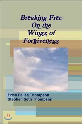 Breaking Free on the Wings of Forgiveness