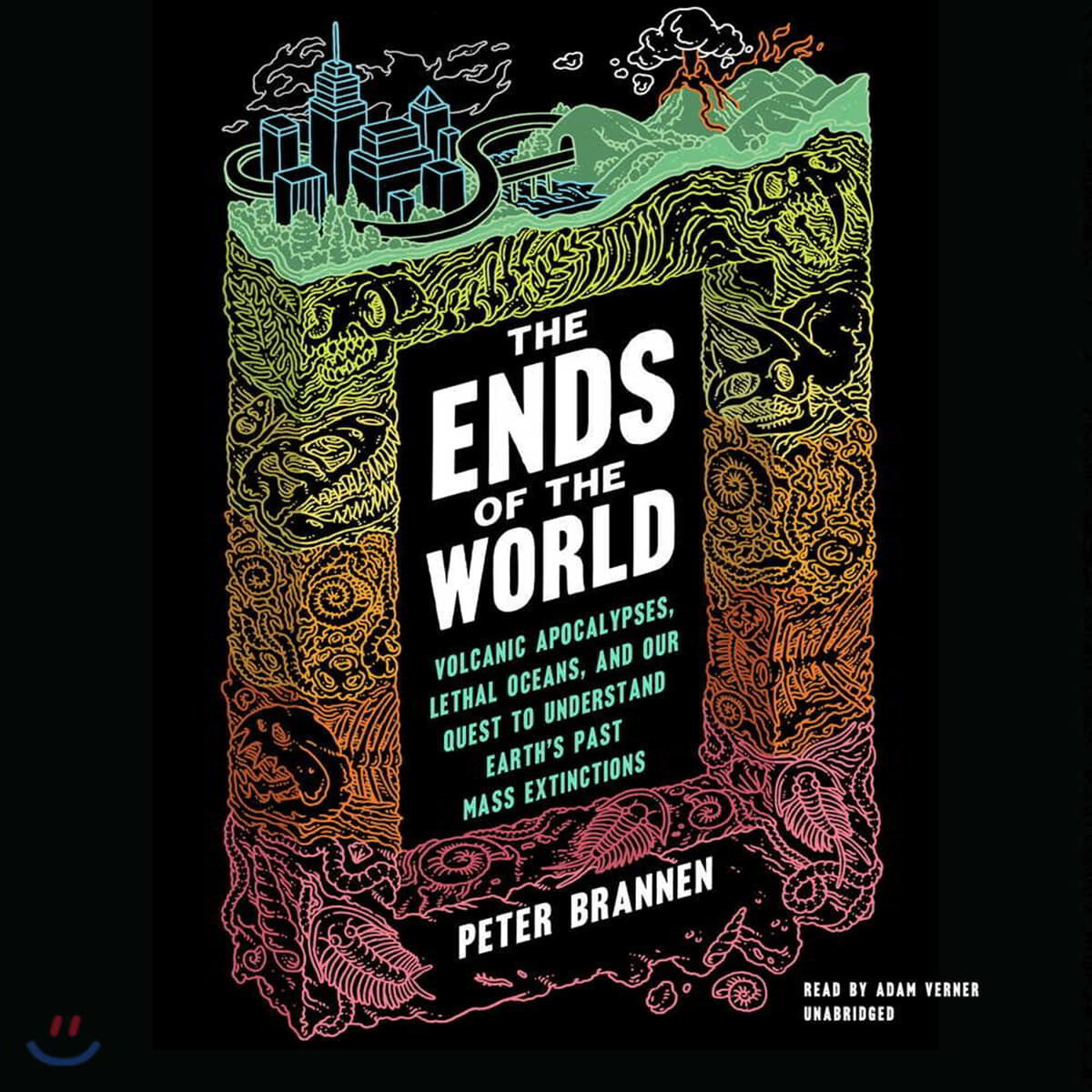 The Ends of the World Lib/E: Volcanic Apocalypses, Lethal Oceans, and Our Quest to Understand Earth's Past Mass Extinctions