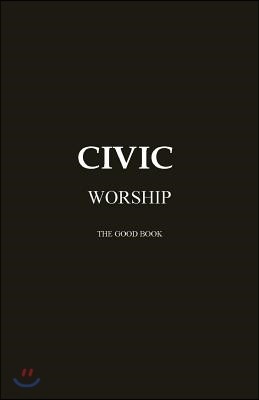 The CIVIC WORSHIP The Good Book