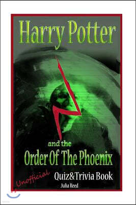 Harry Potter and the Order of the Phoenix: Unofficial Quiz & Trivia Book: Test Your Knowledge in this Fun Interactive Quiz & Trivia Book Based on the