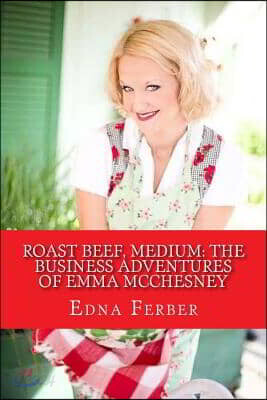 Roast Beef, Medium: The Business Adventures of Emma McChesney