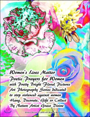 Women's Lives Matter Poetic Prayers for Women with Pretty Bright Floral Pictures Art Photography Series dedicated to stop violenced against women Hang