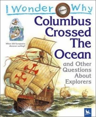 I Wonder Why Columbus Crossed Ocean and Other Questions about Explorers