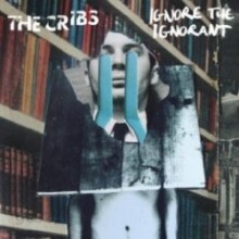 Cribs - Ignore The Ignorant