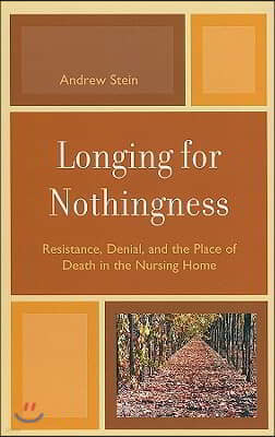 Longing for Nothingness: Resistance, Denial, and the Place of Death in the Nursing Home