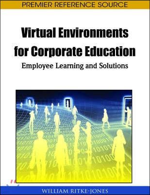 Virtual Environments for Corporate Education: Employee Learning and Solutions