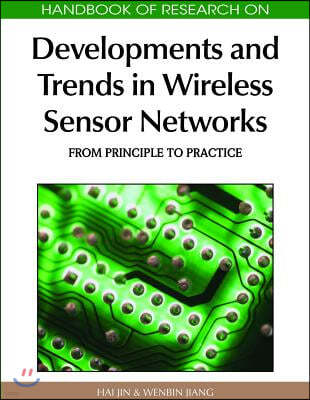 Handbook of Research on Developments and Trends in Wireless Sensor Networks: From Principle to Practice