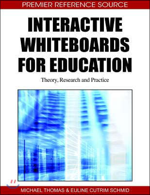 Interactive Whiteboards for Education: Theory, Research and Practice