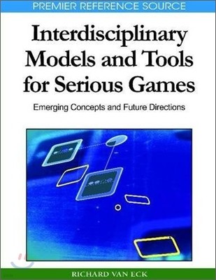 Interdisciplinary Models and Tools for Serious Games: Emerging Concepts and Future Directions