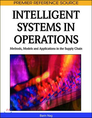 Intelligent Systems in Operations: Methods, Models and Applications in the Supply Chain