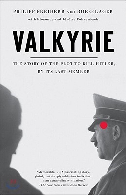Valkyrie: Valkyrie: The Story of the Plot to Kill Hitler, by Its Last Member
