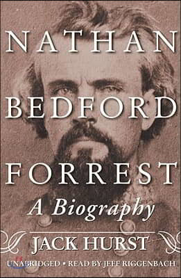 Nathan Bedford Forrest Lib/E: A Biography