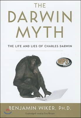 The Darwin Myth: The Life and Lies of Charles Darwin