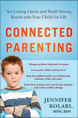 Connected Parenting: Set Loving Limits and Build Strong Bonds with Your Child for Life