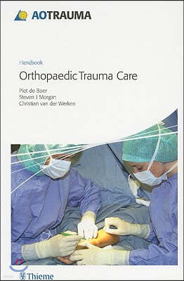 Ao Handbook: Orthopedic Trauma Care