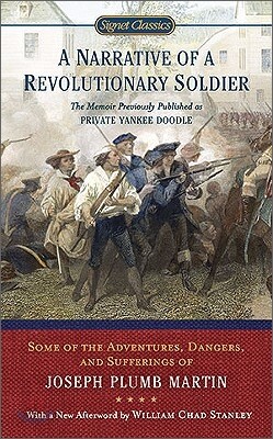 A Narrative of a Revolutionary Soldier: Some Adventures, Dangers, and Sufferings of Joseph Plumb Martin