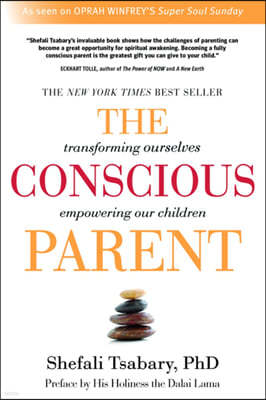 The Conscious Parent: Transforming Ourselves, Empowering Our Children