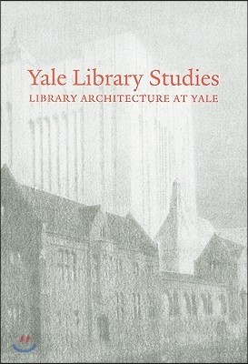 Yale Library Studies: Library Architecture at Yale