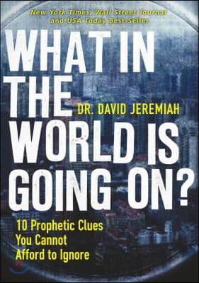 What in the World Is Going On?: 10 Prophetic Clues You Cannot Afford to Ignore