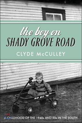 The Boy on Shady Grove Road: A Childhood of the 1940s and 50s in the South