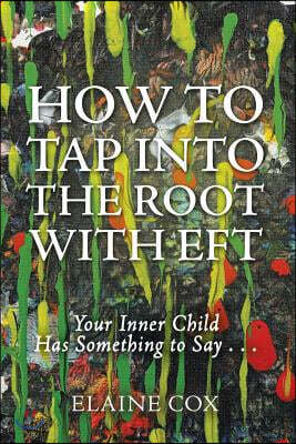 How to Tap into the Root with EFT: Your Inner Child Has Something to Say . . .