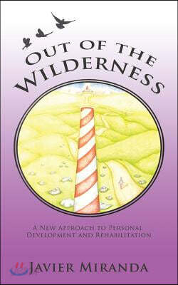Out of the Wilderness: A New Approach to Personal Development and Rehabilitation