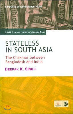 Stateless in South Asia: The Chakmas Between Bangladesh and India