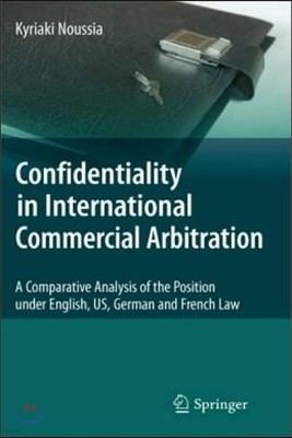 Confidentiality in International Commercial Arbitration: A Comparative Analysis of the Position Under English, Us, German and French Law