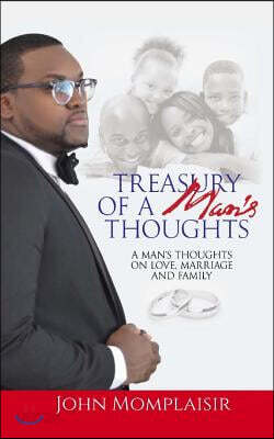 Treasury Of A Man's Thoughts: A Man's Thoughts On Love, Marriage, and Family
