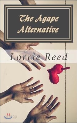 The Agape Alternative