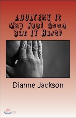 Adultery It Feel Good But It Hurt!