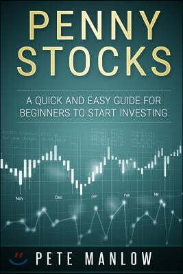 Penny Stocks: A Quick and Easy Guide for Beginners to Start Investing