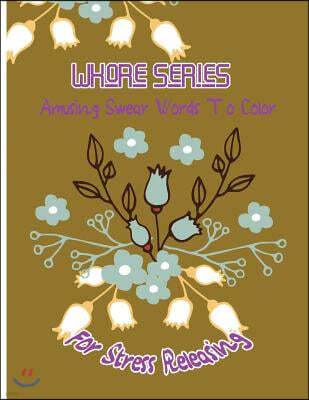 Whore Series: Amusing Swear Words to Color For Stress Releasing