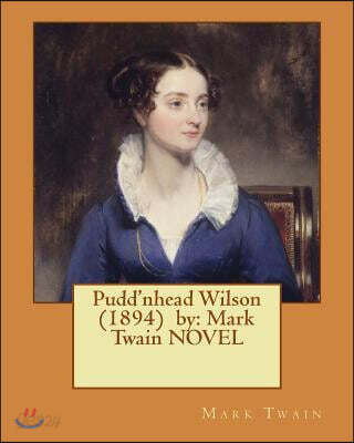 Pudd'nhead Wilson (1894) by: Mark Twain NOVEL