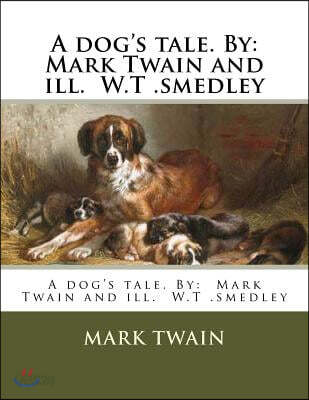A dog's tale. By: Mark Twain and ill. W.T .smedley