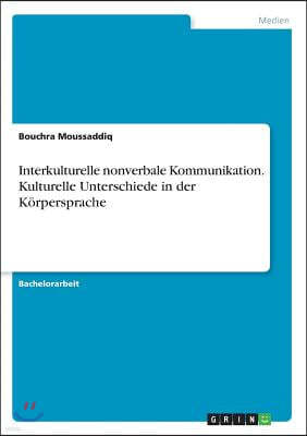 Interkulturelle Nonverbale Kommunikation. Kulturelle Unterschiede in Der K?rpersprache