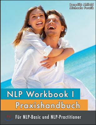 NLP Workbook I: Praxishandbuch fur NLP-Basic und NLP-Practitioner