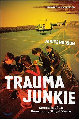 Trauma Junkie: Memoirs of an Emergency Flight Nurse