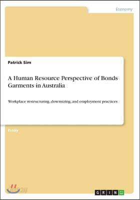 A Human Resource Perspective of Bonds Garments in Australia: Workplace restructuring, downsizing, and employment practices
