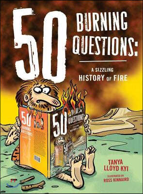 50 Burning Questions: A Sizzling History of Fire