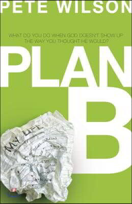 The Plan B: What Do You Do When God Doesn't Show Up the Way You Thought He Would?