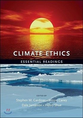 Climate Ethics Climate Ethics: Essential Readings Essential Readings