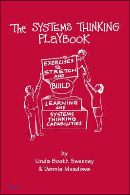 The Systems Thinking Playbook: Exercises to Stretch and Build Learning and Systems Thinking Capabilities [With DVD]