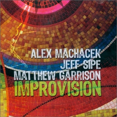 Alex Machacek, Jeff Sipe, Matthew Garrison - Improvision