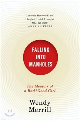 Falling Into Manholes : The Memoir of a Bad/Good Girl