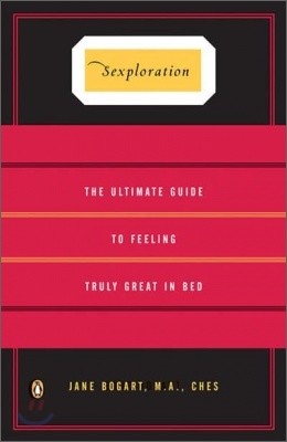 Sexploration : The Ultimate Guide to Feeling Truly Great in Bed