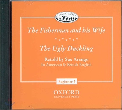 Classic Tales Beginner Level 2 : The Fisherman and His Wife/The Ugly Duckling : CD